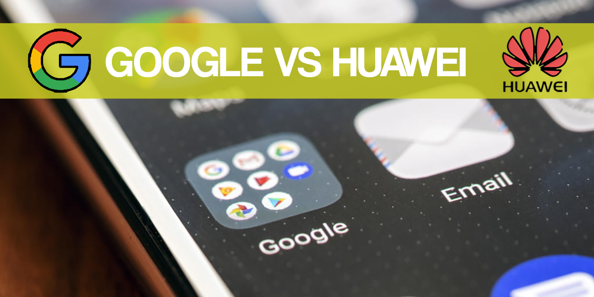 Google veta a Huawei ¿Cómo y Por qué?
